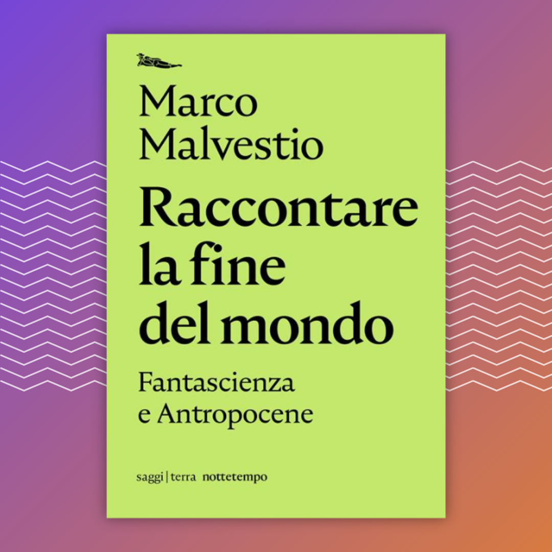 Raccontare la fine del mondo // Marco Malvestio